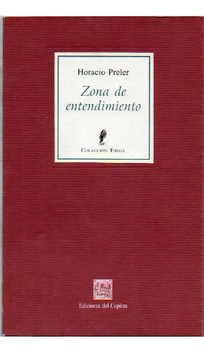 Zona De Entendimiento, De Preler, Horacio. Serie N/a, Vol. Volumen Unico. Editorial Del Copista Ediciones, Tapa Blanda, Edición 1 En Español, 1999