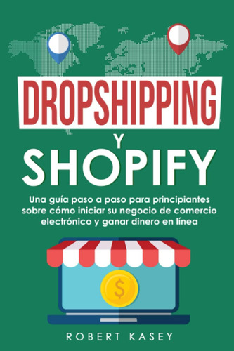 Libro: Dropshipping Y Shopify: Una Guía Paso A Paso Para Pri