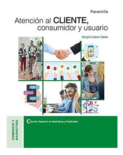 Atención Al Cliente, Consumidor Y Usuario, De Sergio López Salas. Editorial Ediciones Paraninfo, S.a, Tapa Blanda En Español, 2020