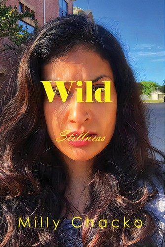 Wild Stillness: Poems, Memories, And Thoughts, De Chacko, Milly. Editorial Dorrance Pub Co Inc, Tapa Blanda En Inglés