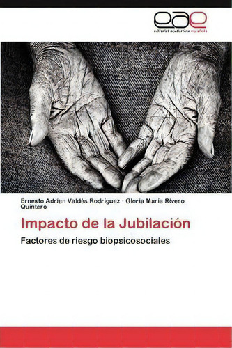 Impacto De La Jubilacion: Factores De Riesgo Biopsicosociales, De Valdes Rodriguez Ernesto Adrian., Vol. 1. Editorial Eae Editorial Academia Espanola, Tapa Blanda En Español