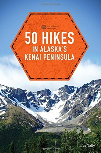 50 Hikes In Alaskas Kenai Peninsula (2nd Edition) (explorers
