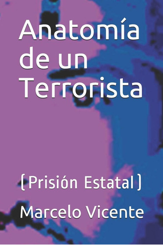 Libro: Anatomía De Un Terrorista: (prisión Estatal) (edición