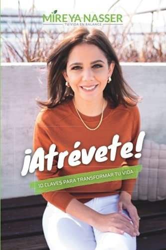 Atrevete 10 Claves Para Transformar Tu Vida -..., De Nasser, Mireya. Editorial Independently Published En Español