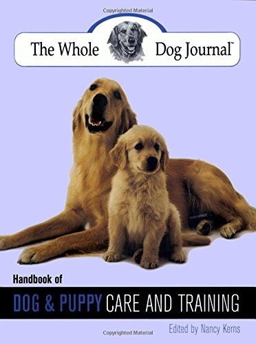 Whole Dog Journal Handbook Of Dog And Puppy Care And Trainin