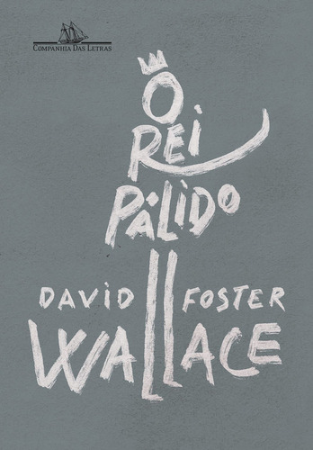 O rei pálido: Um romance inacabado, de David Foster Wallace. Editora COMPANHIA DAS LETRAS - GRUPO CIA DAS LETRAS, capa mole, edição 1.0 em português, 2022