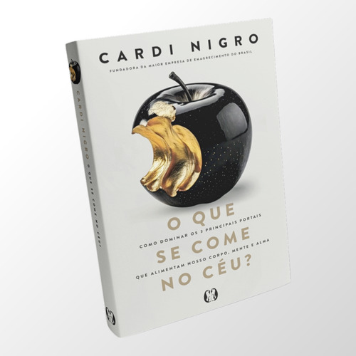 Livro O Que Se Come No Céu | De Cardi Nigro | Um Banquete De Sabedoria Para Quem Busca Mais Do Que O Visível