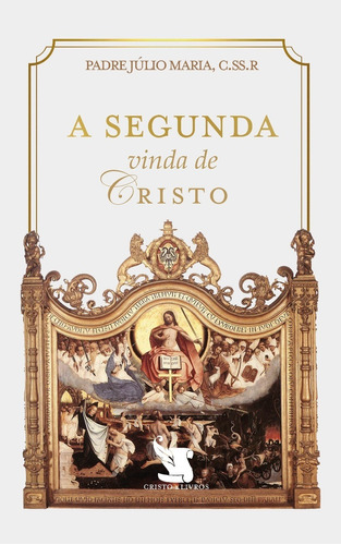 A Segunda Vinda De Cristo ( Padre Júlio Maria )