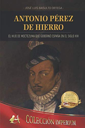 Antonio Perez De Hierro: El Hijo De Moctezuma Que Goberno Es