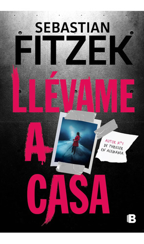 Llevame A Casa - Sebastian Fitzek - Ediciones B - Libro