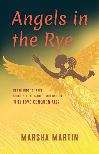 Angels In The Rye: In The Midst Of Rape, Secrets, Lies, Hatred, And Murder; Will Love Conquer All, De Martin-yates, Marsha. Editorial Lightning Source Inc, Tapa Blanda En Inglés