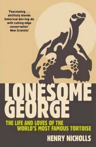 Lonesome George : The Life And Loves Of The World's Most Famous Tortoise, De Henry Nicholls. Editorial Macmillan Education Uk, Tapa Blanda En Inglés