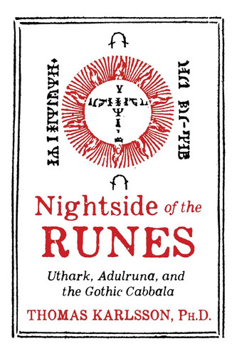 Nightside Of The Runes: Uthark, Adulruna, And The Gothic Cabbala, De Thomas Karlsson. Editorial Inner Traditions International, Tapa Dura En Inglés, 2019