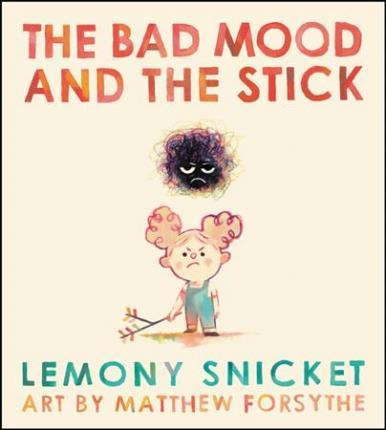 The Bad Mood And The Stick - Lemony Snicket