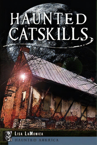 Haunted Catskills, De Lamonica, Lisa. Editorial History Pr, Tapa Blanda En Inglés