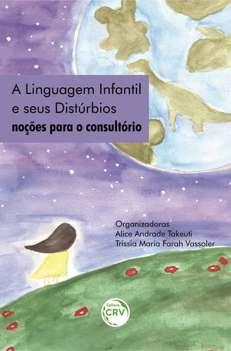 A linguagem infantil e seus distúrbios:: noções para o consultório, de Takeuti, Alice Andrade. Editora CRV LTDA ME, capa mole em português, 2020