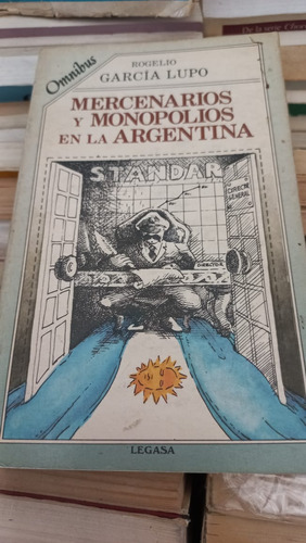 Mercenarios Y Monopolios En La Argentina García Lupo Legasa