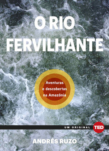 O rio fervilhante: Aventuras e descobertas na Amazônia, de Ruzo, Andre. Série Ted Books Editora Alaúde Editorial Ltda., capa mole em português, 2020