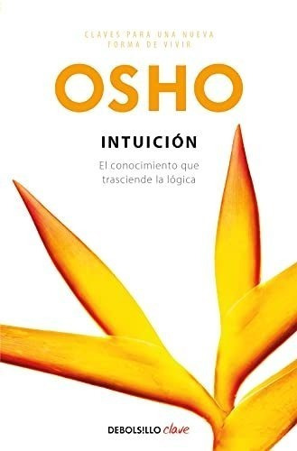 Intuición (claves Para Una Nueva Forma De Vivir): El Conocim