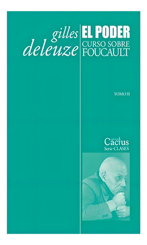 El Poder Curso Sobre Foucault - Tomo 2, Deleuze, Ed. Cactus