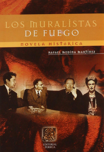 Los muralistas de fuego: No, de Medina Martínez, Rafael., vol. 1. Editorial Porrua, tapa pasta blanda, edición 1 en español, 2004