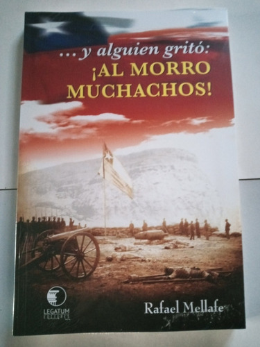 ...y Alguien Grito: Al Morro Muchachos! (rafael Mellafe)