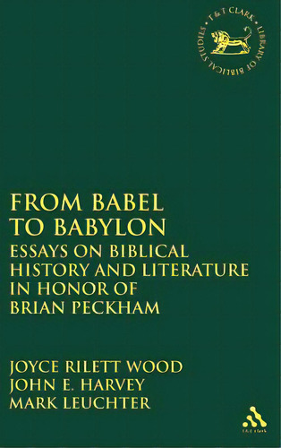 From Babel To Babylon: Essays On Biblical History And Literature In Honor Of Brian Peckham, De Harvey, John E.. Editorial Bloomsbury 3pl, Tapa Dura En Inglés