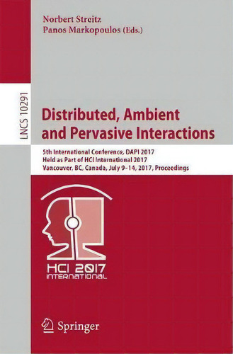 Distributed, Ambient And Pervasive Interactions : 5th International Conference, Dapi 2017, Held A..., De Norbert Streitz. Editorial Springer International Publishing Ag, Tapa Blanda En Inglés