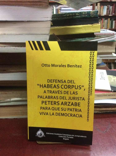 Defensa Del Habeas Corpus Por Otto Morales Benitez