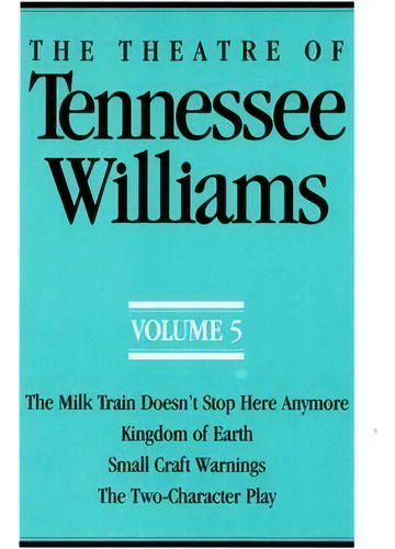 The Theatre Of Tennessee Williams Volume V : The Milk Train Doesn't Stop Here Anymore, Kingdom Of..., De Tennessee Williams. Editorial New Directions Publishing Corporation, Tapa Blanda En Inglés