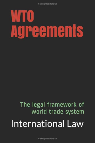 Wto Agreements: The Legal Framework Of World Trade System