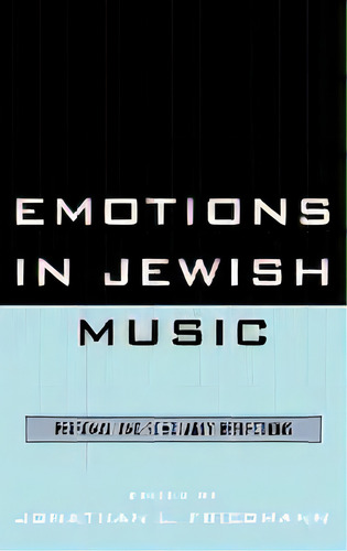 Emotions In Jewish Music : Personal And Scholarly Reflections, De Jonathan L. Friedmann. Editorial University Press Of America, Tapa Dura En Inglés