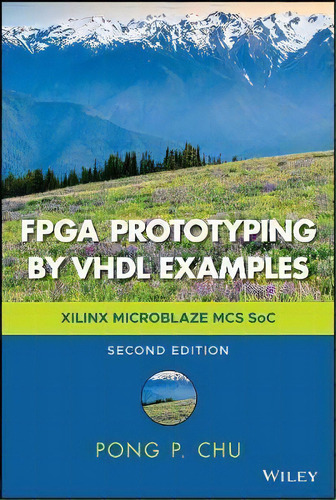 Fpga Prototyping By Vhdl Examples : Xilinx Microblaze Mcs S, De Pong P. Chu. Editorial John Wiley And Sons Ltd En Inglés