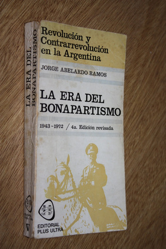 La Era Del Bonapartismo - Jorge Abelardo Ramos (1943 - 1972) (Usado)