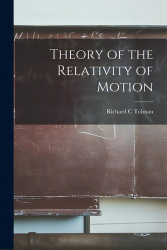 Theory Of The Relativity Of Motion, De Tolman, Richard C.. Editorial Legare Street Pr, Tapa Blanda En Inglés