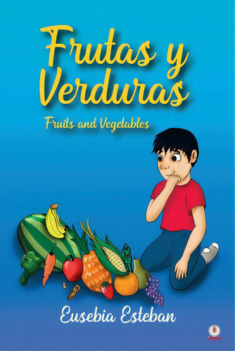 Frutas Y Verduras: Fruits And Vegetables, De Esteban, Eusebia. Editorial Ibukku Llc, Tapa Blanda En Español