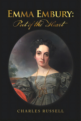 Emma Embury: Poet Of The Heart, De Russell, Charles. Editorial Xlibris Us, Tapa Blanda En Inglés