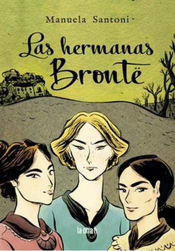 Hermanas Bronte (historieta / Comic), Las, De Santoni, Manuela. Editorial La Otra H, Tapa Blanda En Español, 2021