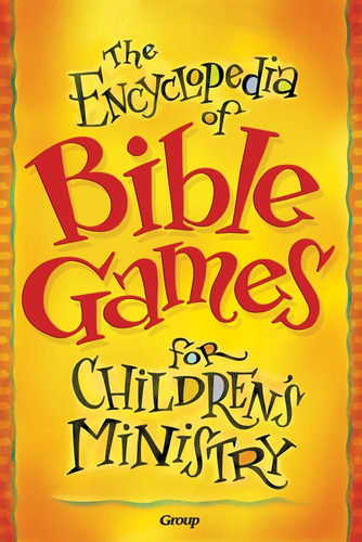 Libro: The Encyclopedia Of Bible Games For Childrens Ministr