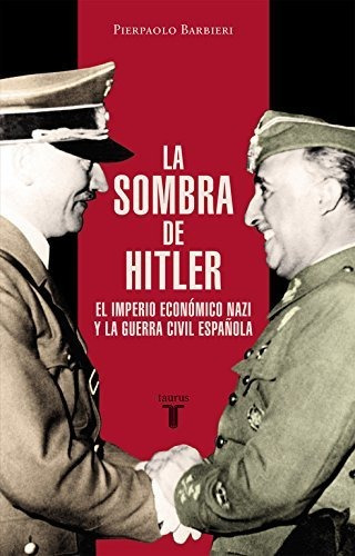 La Sombra De Hitler: El Imperio Económico Nazi Y La Guerra C