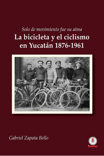 Libro: Solo De Movimiento Fue Su Alma: La Bicicleta Y El En