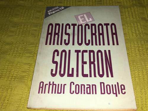 El Aristócrata Solterón - Arthur Conan Doyle - Página 12 