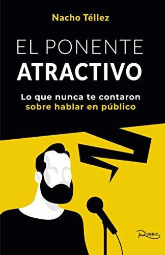 El Ponente Atractivo Lo Que Nunca Te Contaron Sobre Hablar, de Téllez, Na. Editorial Rubric, tapa blanda en español, 2020