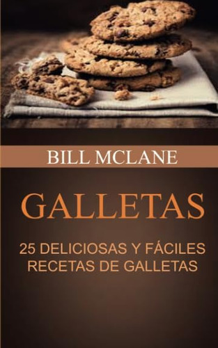 Libro: Galletas: 25 Deliciosas Y Fáciles Recetas De Galletas