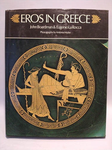Eros In Greece John Boardman & Eugenio Larocca Eabs 