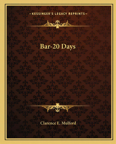 Bar-20 Days, De Mulford, Clarence E.. Editorial Kessinger Pub Llc, Tapa Blanda En Inglés