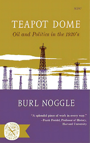 Teapot Dome: Oil And Politics In The 1920s, De Noggle, Burl. Editorial W W Norton & Co, Tapa Blanda En Inglés