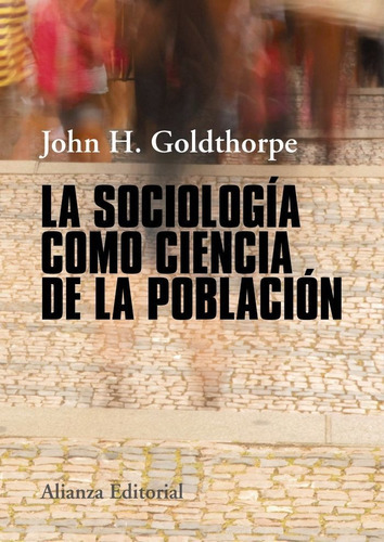 La sociologÃÂa como ciencia de la poblaciÃÂ³n, de Goldthorpe, John H.. Alianza Editorial, tapa blanda en español