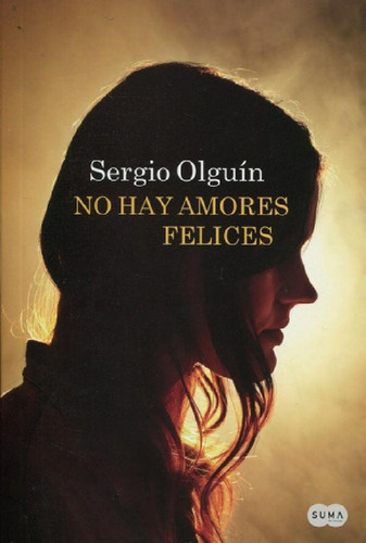 Libro - No Hay Amores Felices - Olguin, Sergio