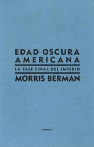 Edad Oscura Americana. La Fase Final Del Imperio - B, de Berman, Morris. Editorial Fondo de Cultura Económica en español